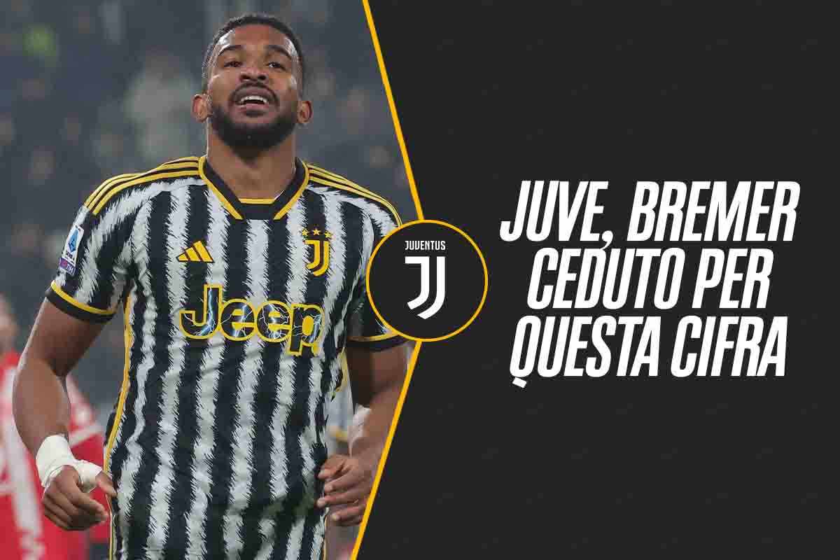 Juve, Bremer ceduto: la cifra