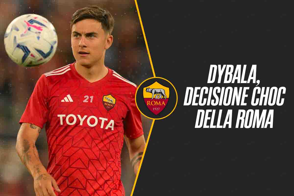 Dybala, decisione choc della Roma